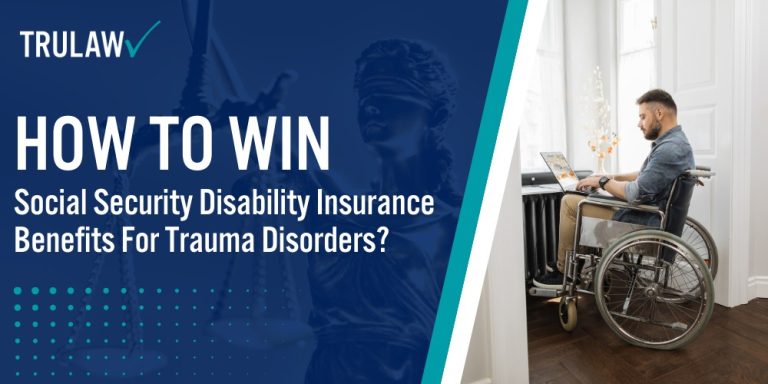 How To Win Social Security Disability Insurance Benefits For Trauma Disorders