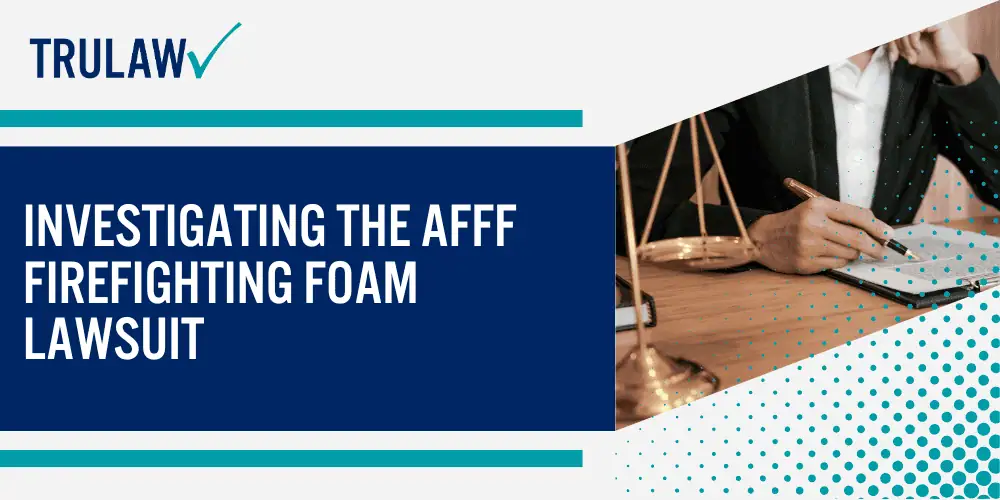 AFFF Exposure Potential Health Hazards; History of Aqueous Film Forming Foam (AFFF) Chemicals Use by Firefighters; Investigating the AFFF Firefighting Foam Lawsuit