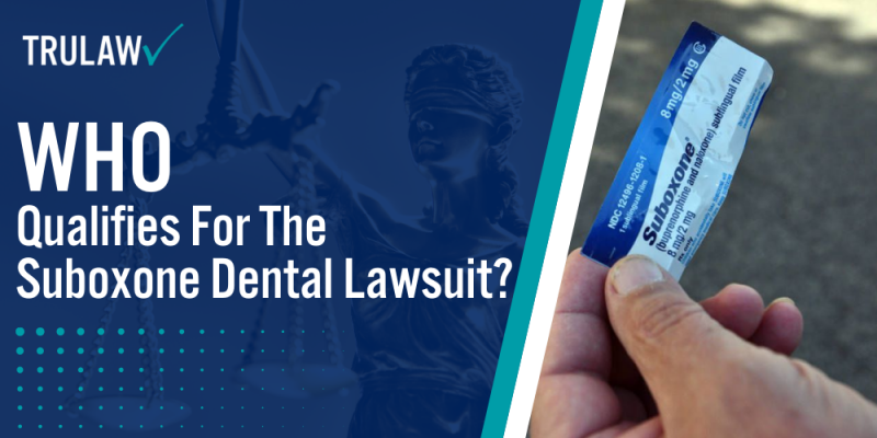 Who Qualifies For The Suboxone Dental Lawsuit? [2025 Guide]