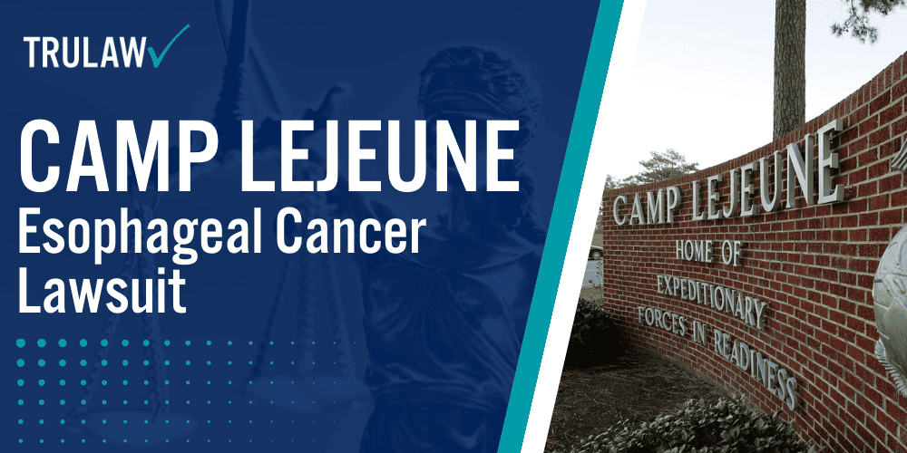 Camp Lejeune Esophageal Cancer Lawsuit [2024 Update]