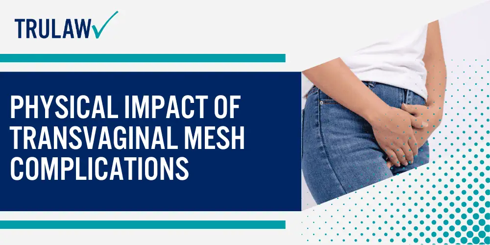 How Can A Transvaginal Mesh Attorney from TruLaw Help You; Common Transvaginal Mesh Complications After Surgery; Recognizing Mesh Erosion and Its Physical Symptoms; Physical Impact of Transvaginal Mesh Complications