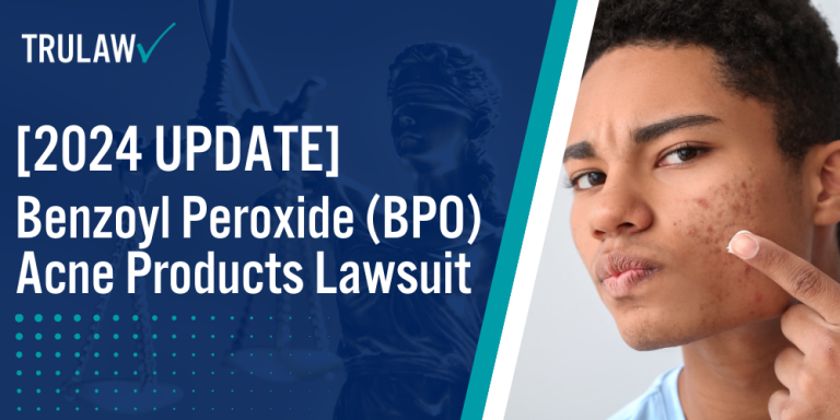 Benzoyl Peroxide BPO Acne Products Lawsuit Update; Benzoyl Peroxide BPO Acne Products Lawsuit 2024 Update
