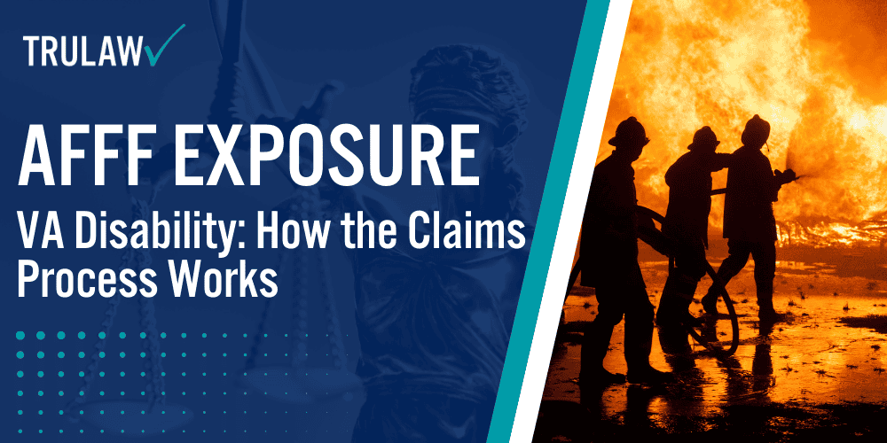 AFFF Exposure VA Disability: How The Claims Process Works | TruLaw