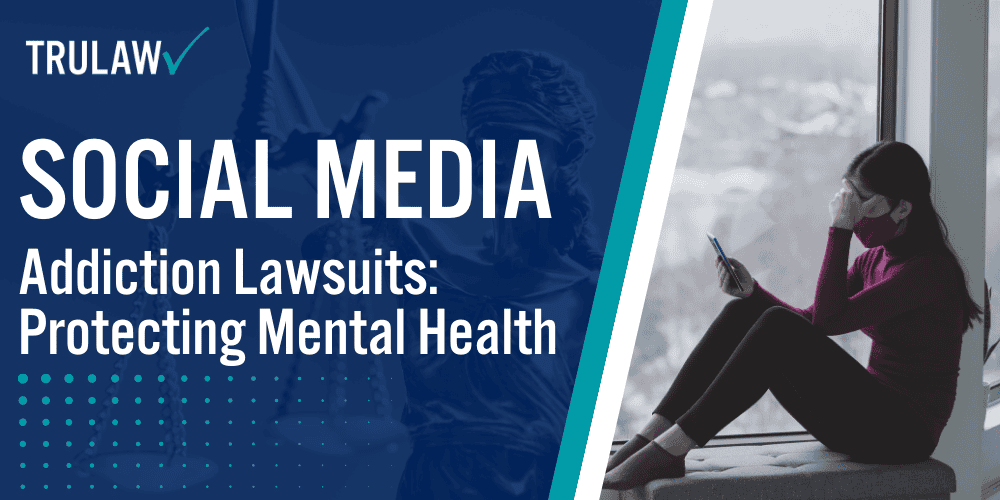 Social Media Addiction Lawsuits Protecting Mental Health Trulaw