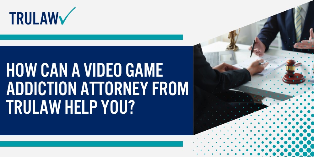 What Is a Video Game Addiction Lawsuit; The Basis of Video Game Addiction Claims; Major Gaming Companies Facing Legal Action; Microsoft and Activision Blizzard; Epic Games and Roblox Corporation; Nintendo, Electronic Arts, and Other Defendants; Legal Grounds and Allegations in Video Game Lawsuits; Product Liability and Failure to Warn; Privacy Violations and Data Harvesting; Privacy Violations and Data Harvesting; Internet Gaming Disorder_ A Recognized Mental Health Condition; WHO and DSM-5 Recognition; The Nine DSM-5 Diagnostic Criteria; Signs and Symptoms of Video Game Addiction; Deceptive Practices and “Dark Patterns”; Physical and Social Indicators; Health Effects and Harms Caused by Gaming Addiction; Mental Health Consequences; Physical Health Impacts; Developmental and Academic Harms; Who Qualifies to File a Video Game Addiction Lawsuit; Documented Harm and Medical Diagnosis; How to File a Video Game Addiction Lawsuit; Initial Case Evaluation and Documentation; The Litigation Process; Video Game Lawsuit Settlement Amounts and Case Outcomes; Estimated Settlement Ranges; FTC Actions and Regulatory Outcomes; How Can A Video Game Addiction Attorney from TruLaw Help You
