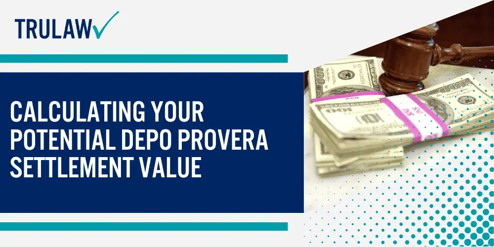 Medical Conditions Linked to Depo Provera Claims; Types of Damages Recoverable in Birth Control Injury Cases; How Product Liability Laws Impact Settlement Values; Historical Settlement Amounts in Similar Pharmaceutical Cases; Current Depo Provera Litigation Status and Early Case Values; Calculating Your Potential Depo Provera Settlement Value