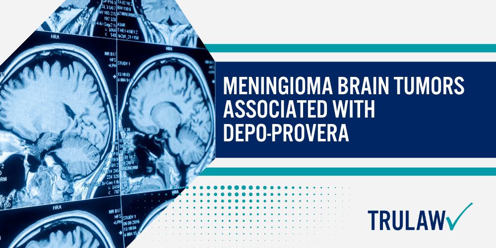 How Can A Depo Provera Lawsuit Attorney from TruLaw Help You; The Risks of Depo-Provera Usage; Scientific Studies Linking Depo-Provera to Brain Tumors; Historical Warnings and Pfizer’s Knowledge of Risks; Meningioma Brain Tumors Associated with Depo-Provera