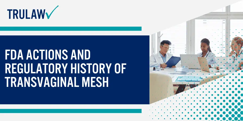 Why Are Women Filing Vaginal Mesh Claims; The Legal Basis for Transvaginal Mesh Claims; Serious Complications and Injuries Caused by Transvaginal Mesh; FDA Actions and Regulatory History of Transvaginal Mesh