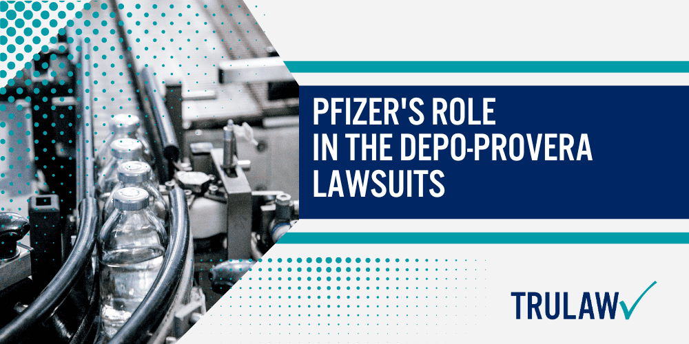 How Can a Depo-Provera Attorney from TruLaw Help You; How much does it cost to hire a Depo-Provera lawyer from TruLaw; Pfizer's Role in the Depo-Provera Lawsuits