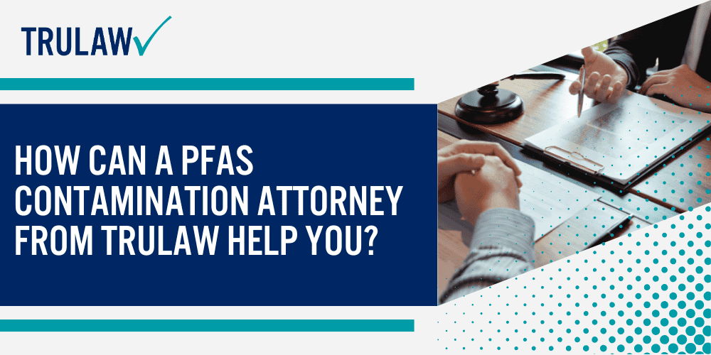 How Can A PFAS Contamination Attorney from TruLaw Help You