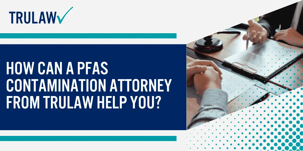 How Can A PFAS Contamination Attorney from TruLaw Help You