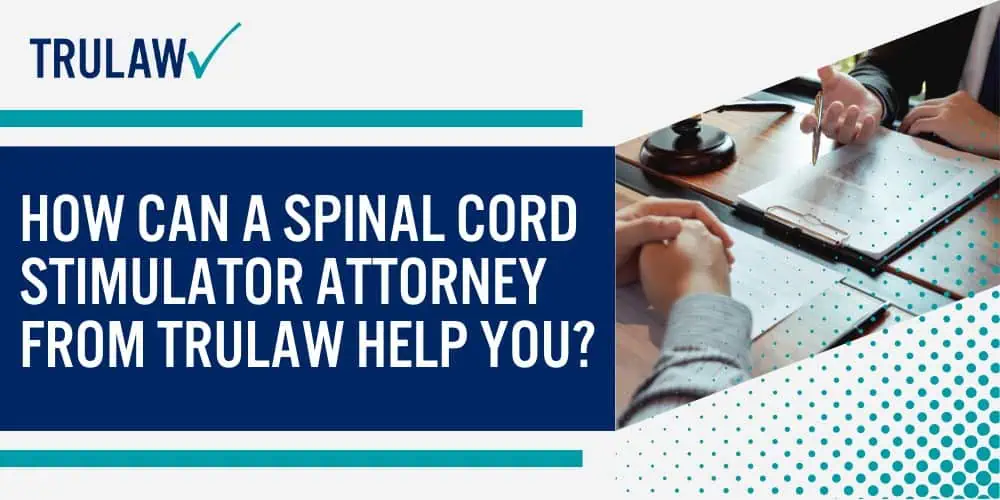 How Can A Spinal Cord Stimulator Attorney from TruLaw Help You