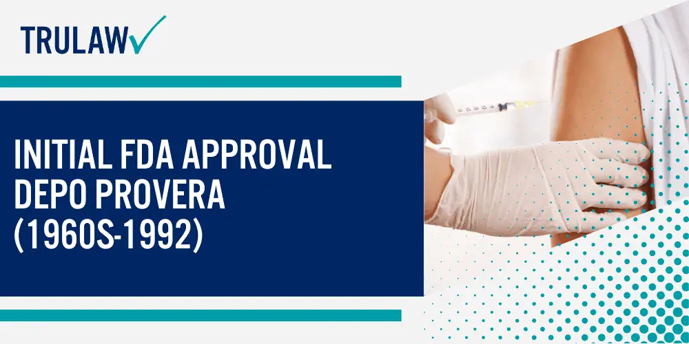 Initial FDA Approval Depo Provera (1960s-1992)