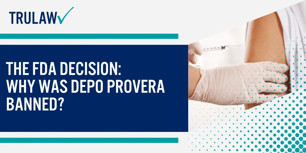 How Can A Depo Provera Attorney from TruLaw Help You; The FDA Decision_ Why Was Depo Provera Banned