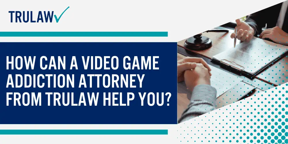 How Can A Video Game Addiction Attorney from TruLaw Help You