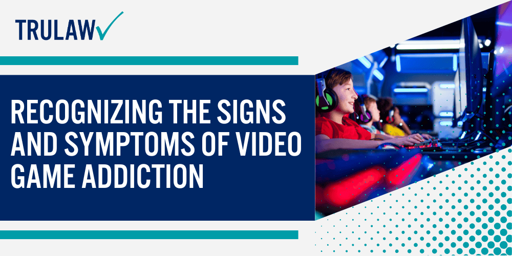How Can A Video Game Addiction Attorney from TruLaw Help You; Recognizing the Signs and Symptoms of Video Game Addiction