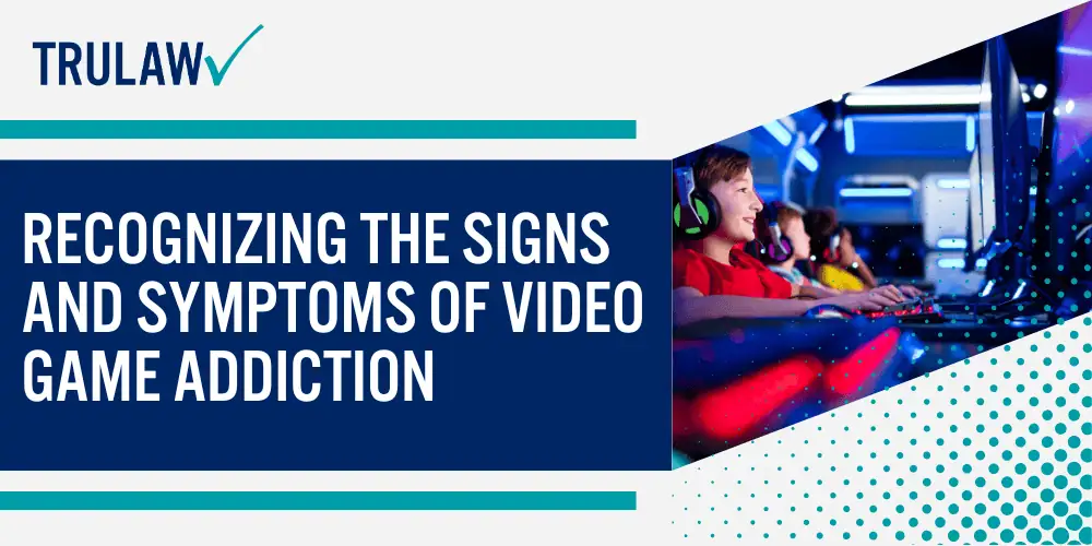 How Can A Video Game Addiction Attorney from TruLaw Help You; Recognizing the Signs and Symptoms of Video Game Addiction