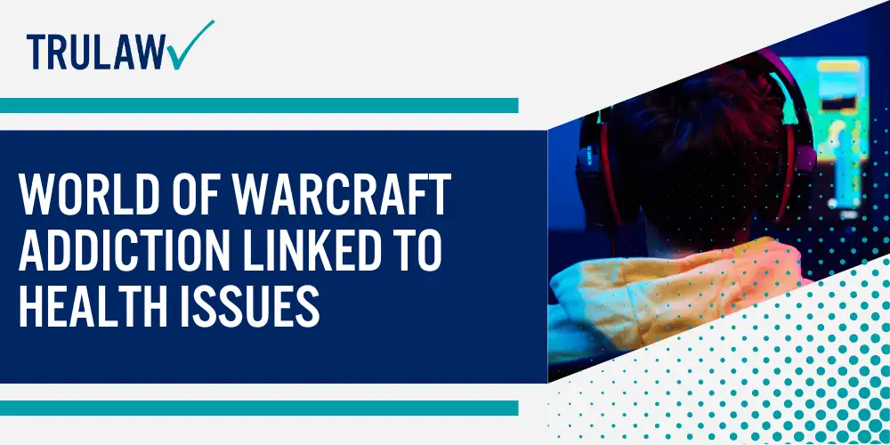 How Can A Video Game Addiction Attorney from TruLaw Help You; World of Warcraft Addiction Linked to Health Issues