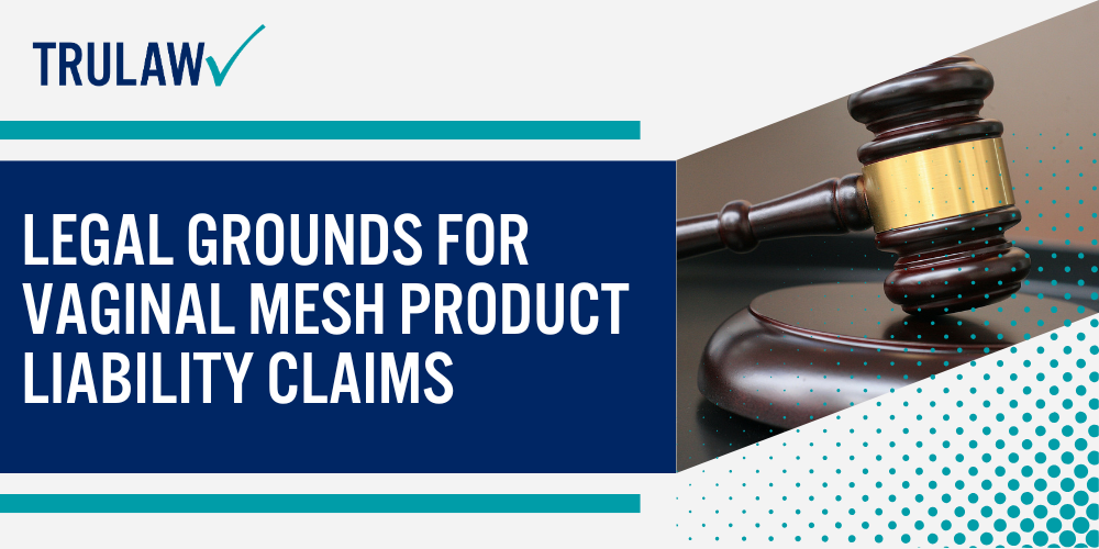Types of Vaginal Mesh Products Subject to Legal Action; Common Complications That May Qualify for Legal Claims; Medical Documentation Requirements for Your Case; Legal Grounds for Vaginal Mesh Product Liability Claims