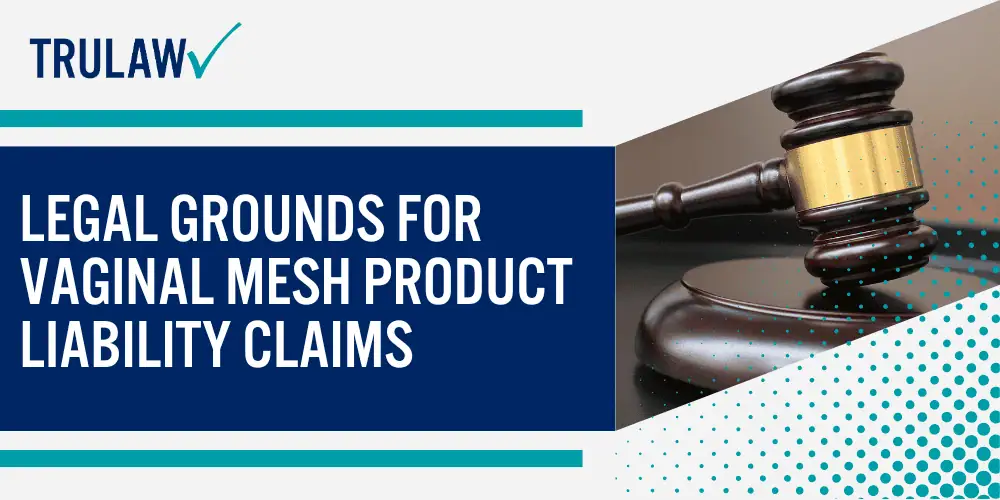 Types of Vaginal Mesh Products Subject to Legal Action; Common Complications That May Qualify for Legal Claims; Medical Documentation Requirements for Your Case; Legal Grounds for Vaginal Mesh Product Liability Claims