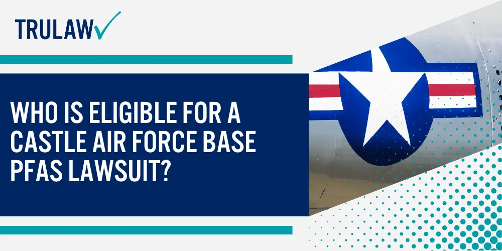 PFAS Contamination at Castle Air Force Base; How Military Personnel and Families Were Exposed; Health Conditions Linked to PFAS Exposure at Castle AFB; Who is Eligible for a Castle Air Force Base PFAS Lawsuit