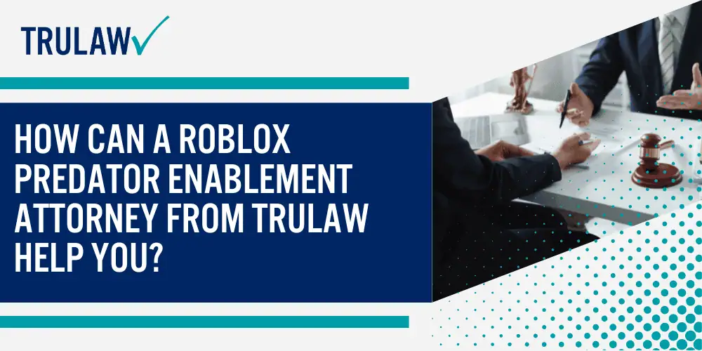 Overview of Legal Claims Against Roblox; How Roblox's Platform Design Enables Predatory Behavior; Types of Harm and Exploitation Occurring on Roblox; Legal Rights and Compensation for Affected Families; Eligibility Criteria for Filing a Lawsuit; Types of Damages and Compensation Available; Building Your Case Against Roblox Corporation; Evidence Collection and Documentation Requirements; How Can A Roblox Predator Enablement Attorney from TruLaw Help You
