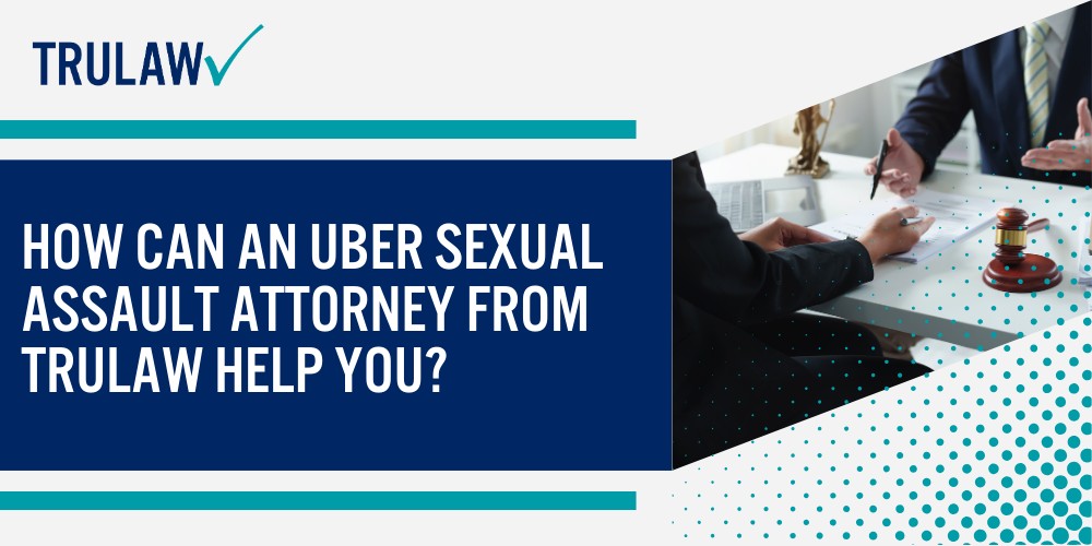 What Is the Uber Passenger Sexual Assault MDL; Current Status of the Uber MDL; Types of Claims Included in the Uber MDL; Kidnapping, Aggravated Kidnapping, and False Imprisonment Allegations; Range of Misconduct Covered; How Can an Uber Sexual Assault Attorney from TruLaw Help You