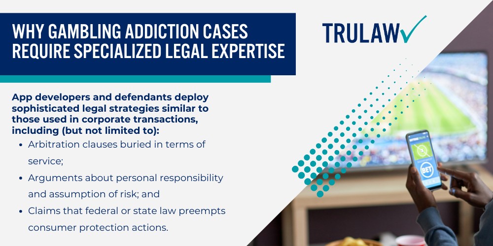 How an Experienced Gambling Lawyer Can Help You; The Rise of Online Gambling Addiction Litigation; Legal Theories in Gambling Addiction Cases; Why Gambling Addiction Cases Require Specialized Legal Expertise