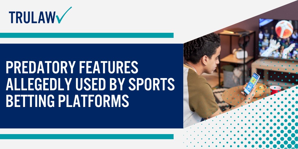 Predatory Features Allegedly Used by Sports Betting Platforms; What Is the Fanatics Sportsbook Lawsuit About; Allegations Against Sports Betting Apps Including Fanatics; How Fanatics Entered the Sports Betting Market; Predatory Features Allegedly Used by Sports Betting Platforms