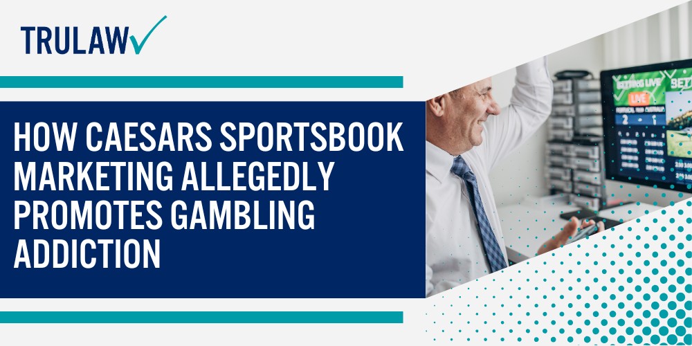 Caesars Sportsbook Gambling Addiction Lawsuit Allegations; What Legal Claims Are Being Investigated Against Caesars Sportsbook; Manipulative App Design and Marketing Practices; How Caesars Sportsbook Marketing Allegedly Promotes Gambling Addiction
